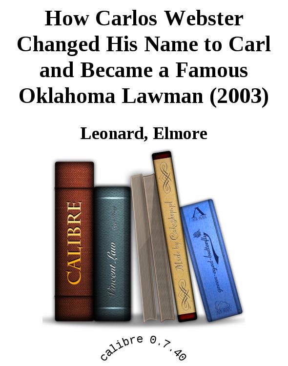 How Carlos Webster Changed His Name to Carl and Became a Famous Oklahoma Lawman (2003)