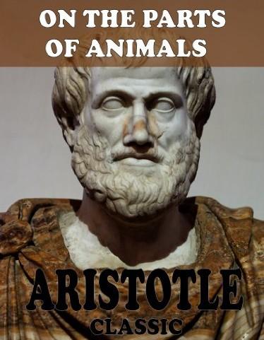 Aristotle on the Parts of Animals, Tr. With Notes by W. Ogle