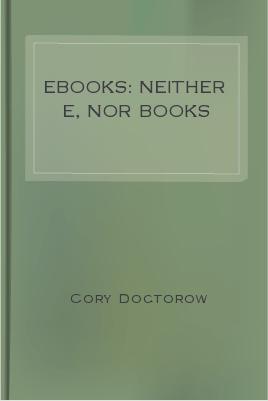 Ebooks: Neither E, Nor Books