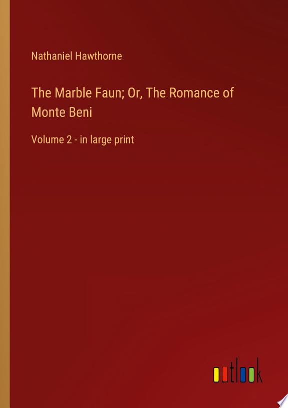 The Marble Faun - Volume 2 The Romance of Monte Beni