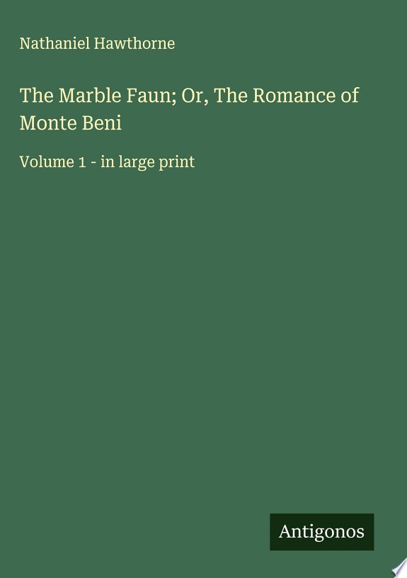 The Marble Faun - Volume 1 The Romance of Monte Beni