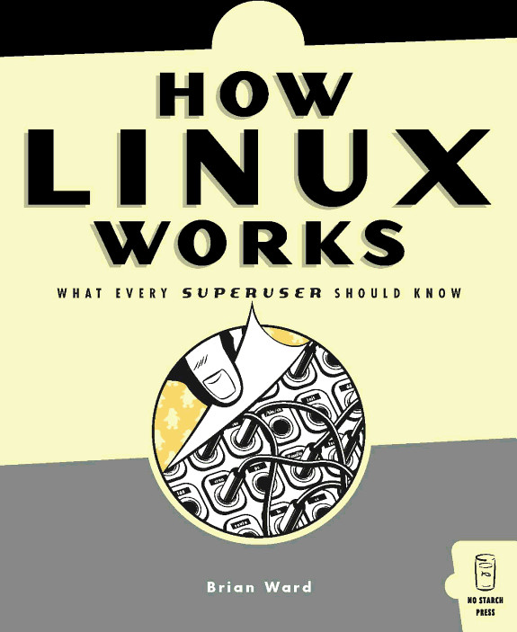 How Linux Works: What Every Superuser Should Know