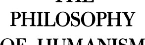 The Philosophy of Humanism