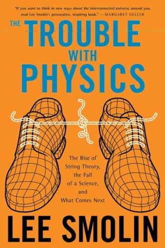 The Trouble With Physics: The Rise of String Theory, the Fall of a Science, and What Comes Next